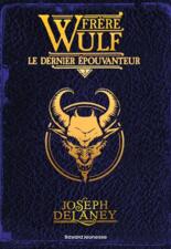 FRERE WULF, TOME 03 - LE DERNIER EPOUVANTEUR